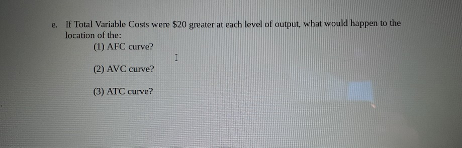 solved when total variable costs decrease, the... Solved e. If Total Variable Costs were $20 greater at each | Chegg.com