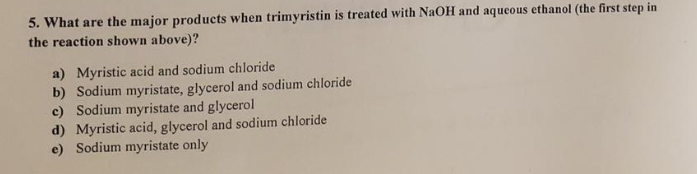 Solved 5. What are the major products when trimyristin is | Chegg.com