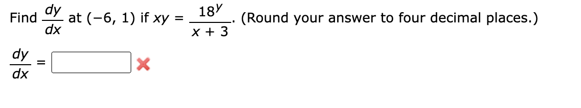 Solved dy Find dx at (-6, 1) if xy = 18Y X + 3 (Round your | Chegg.com