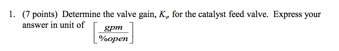 1. (7 Points) Determine The Valve Gain, K, For The | Chegg.com