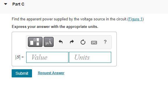 Find the apparent power supplied by the voltage source in the circuit.(Figure 1)
Express your answer with the appropriate uni