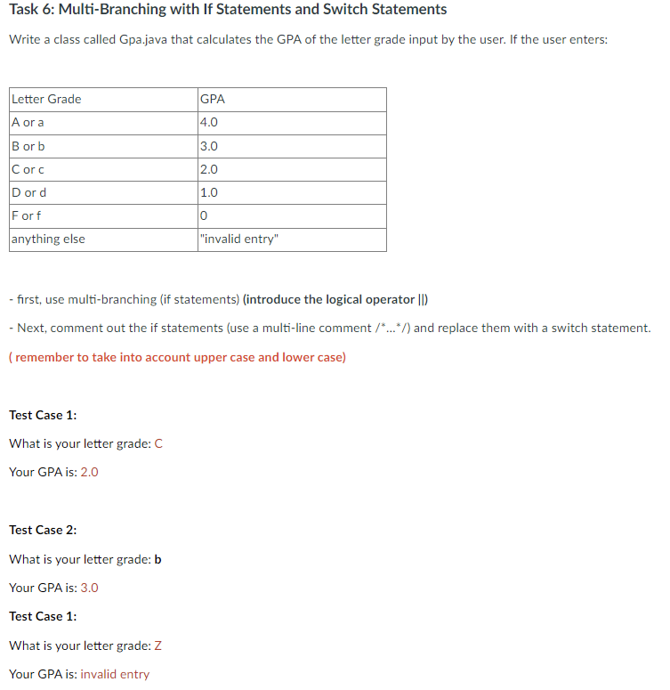 Task 6: Multi-Branching with If Statements and Switch Statements
Write a class called Gpa.java that calculates the GPA of the