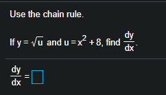 Solved Use the chain rule. dy If y= Vu and u = x + 8, find | Chegg.com