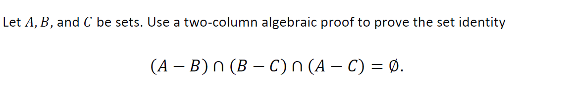 Solved Let A, B, And C Be Sets. Use A Two-column Algebraic | Chegg.com