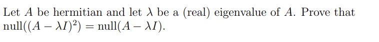 Solved Let A ﻿be hermitian and let λ ﻿be a (real) | Chegg.com