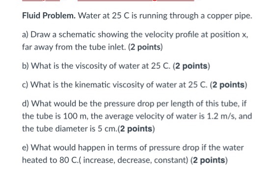 Solved Fluid Problem. Water at 25 C is running through a | Chegg.com