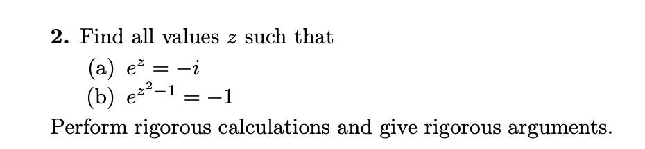 Solved 2. Find all values z such that (a) e = -1 (b) ez2-1 | Chegg.com