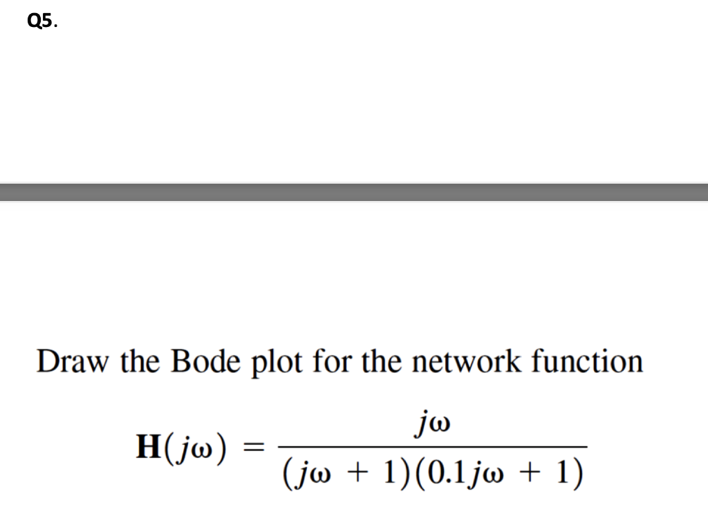 Solved Q5. Draw the Bode plot for the network function jo | Chegg.com