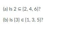 Solved Is 2⊆{2,4,6} ? Is {3}∈{1,3,5}? | Chegg.com