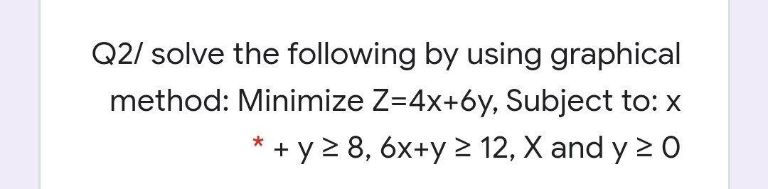 Solved Q2/ solve the following by using graphical method: | Chegg.com