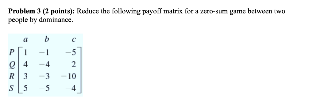 Solved Problem 3 (2 points): Reduce the following payoff | Chegg.com