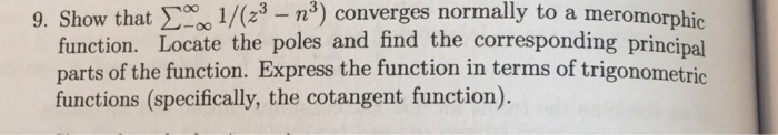 Solved 9. Show that) converges normally to a meromorphic | Chegg.com
