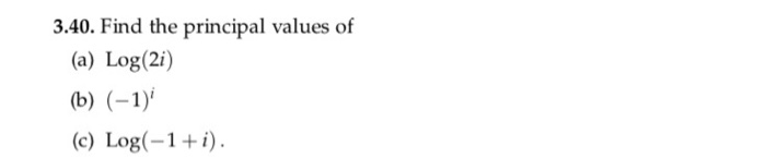 Solved 3.40. Find the principal values of (a) Log(2i) (c) | Chegg.com