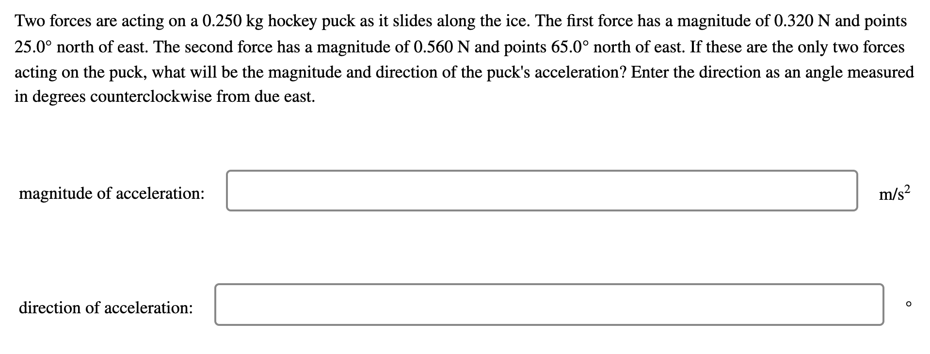 Solved Two forces are acting on a 0.250 kg hockey puck as it