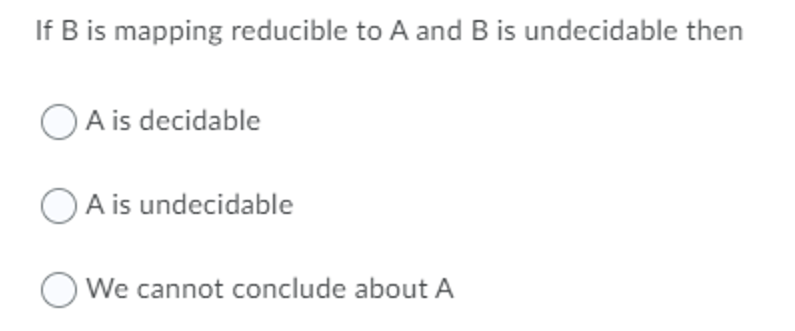 Solved If B Is Mapping Reducible To A And B Is Undecidable | Chegg.com