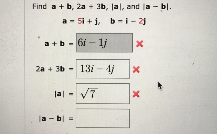 Solved Find a + b, 2a + 3b, |a|, and |a - b|. a = 5i + j, b | Chegg.com