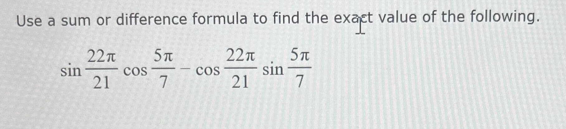 Solved Use a sum or difference formula to find the exact | Chegg.com