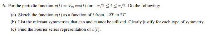 Solved 6. For the periodic function v(t) = Vm cos(t) for | Chegg.com