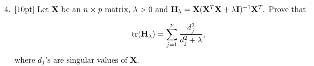 Solved Let X be an n×p matrix, λ>0 and Hλ =X(XTX+λI)−1XT. | Chegg.com