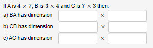 Solved If A Is 4×7, B Is 3×4 And C Is 7×3 Then A) BA Has | Chegg.com