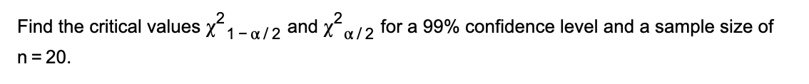 Solved Find the critical values x? 1-a/2 and x?a/2 for a 99% | Chegg.com