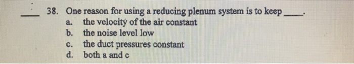 Solved 38 One reason for using a reducing plenum system is | Chegg.com