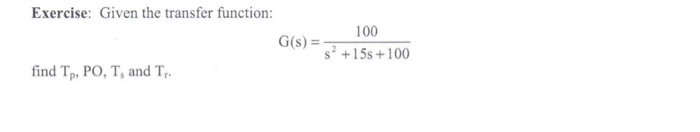 Solved Exercise: Given the transfer function: 100 s2 | Chegg.com