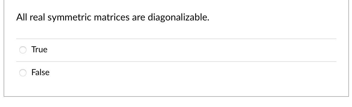 Solved All real symmetric matrices are diagonalizable. True | Chegg.com