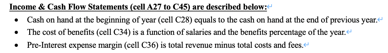 Income & cash flow statements (cell a27 to c45) are described below: • cash on hand at the beginning of year (cell c28) equal