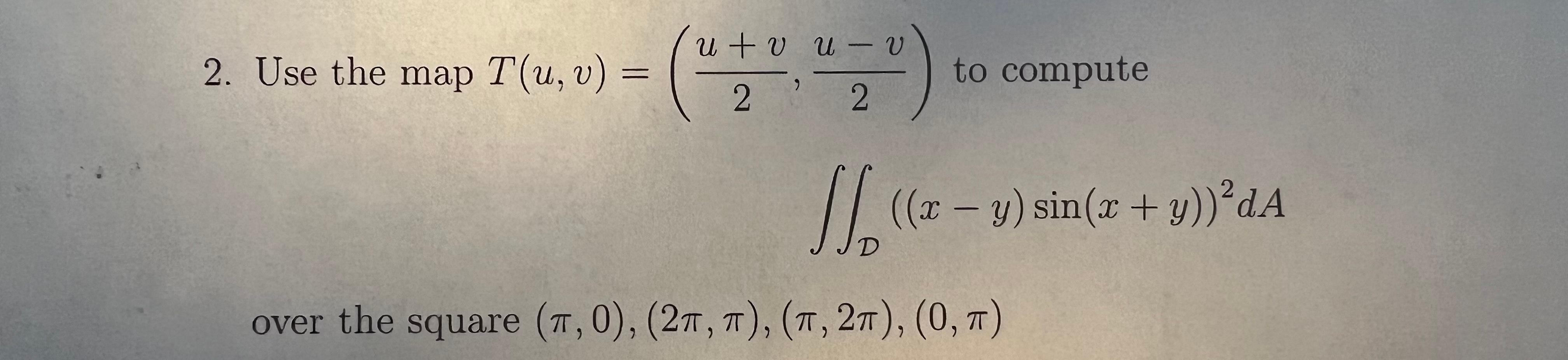 Solved 2. Use the map T(u,v)=(2u+v,2u−v) to compute | Chegg.com