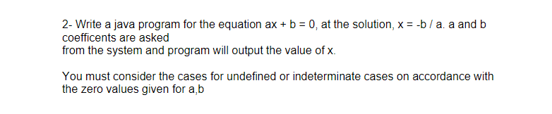 Solved 2- Write a java program for the equation ax+b=0, at | Chegg.com