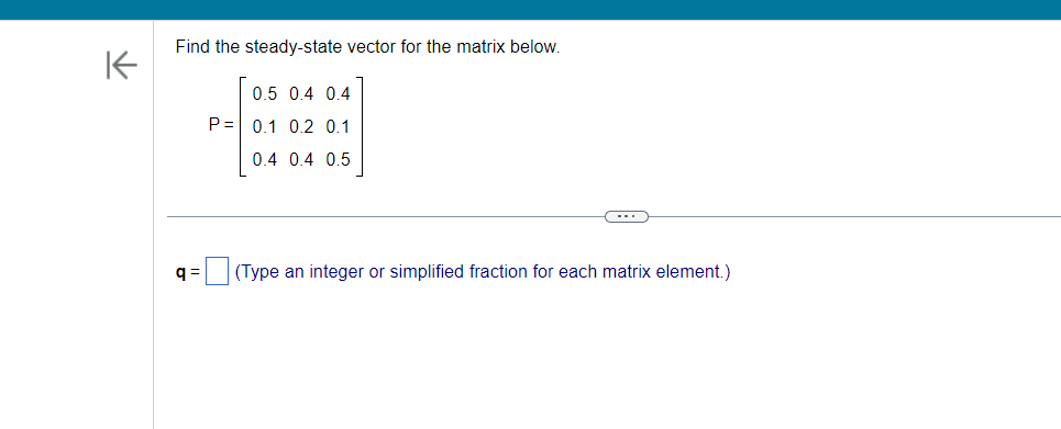 Solved Find the steady-state vector for the matrix below. | Chegg.com