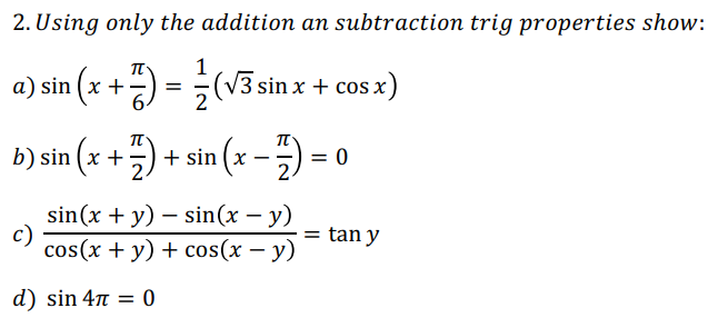 2. Using only the addition an subtraction trig properties show: a) \( \sin \left(x+\frac{\pi}{6}\right)=\frac{1}{2}(\sqrt{3}