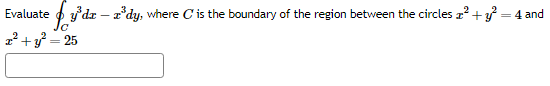 Solved Evaluate o∫C﻿y3dx-x3dy, ﻿where C ﻿is the boundary of | Chegg.com