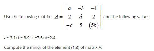 Solved Use the following matrix: A=⎣⎡a2−c−3d5−42(5b)⎦⎤ and | Chegg.com