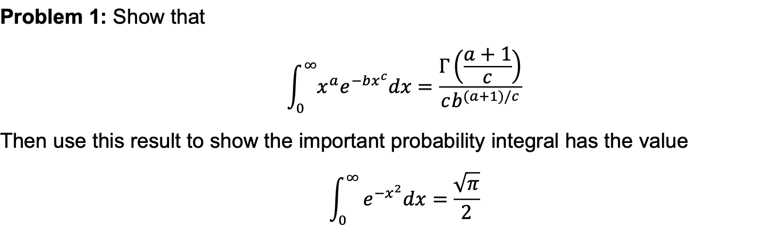 Solved Problem 1: Show that ∫0∞xae−bxcdx=cb(a+1)/cΓ(ca+1) | Chegg.com
