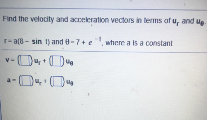 Solved Find the velocity and acceleration vectors in terms | Chegg.com
