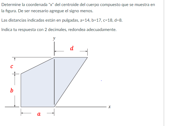 Determine la coordenada \( \mathrm{x} \) del centroide del cuerpo compuesto que se muestra en la figura. De ser necesario