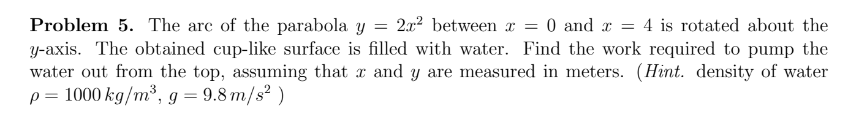 Solved = Problem 5. The arc of the parabola y = 2x2 between | Chegg.com