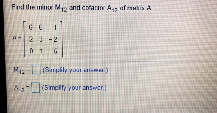 Solved Find the minor M12 and cofactor A12 of matrix A. A-2 | Chegg.com