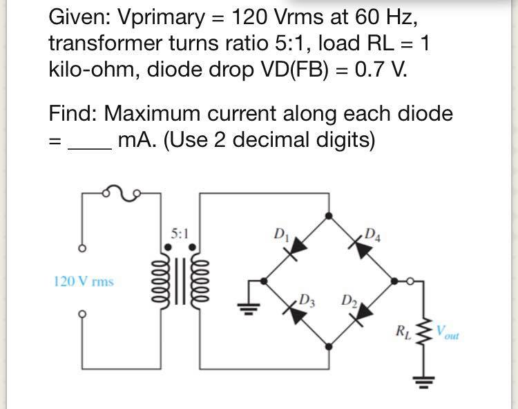 Solved Given: Vprimary 120 Vrms at 60 Hz, transformer turns | Chegg.com