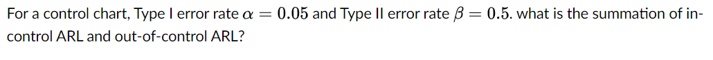 Solved For a control chart, Type I error rate α=0.05 and | Chegg.com