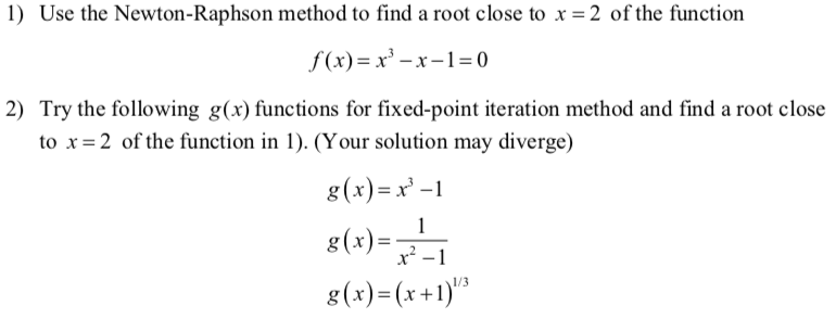 Solved 1) Use the Newton-Raphson method to find a root close | Chegg.com