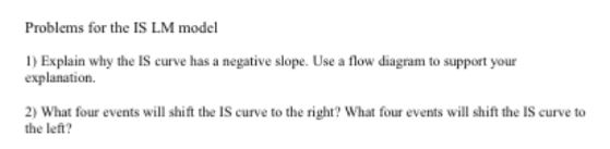 Solved Problems for the IS LM model 1) Explain why the IS | Chegg.com