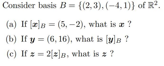 Solved Consider Basis B = {(2,3), (-4,1)} Of R2. (a) If [x]B | Chegg.com