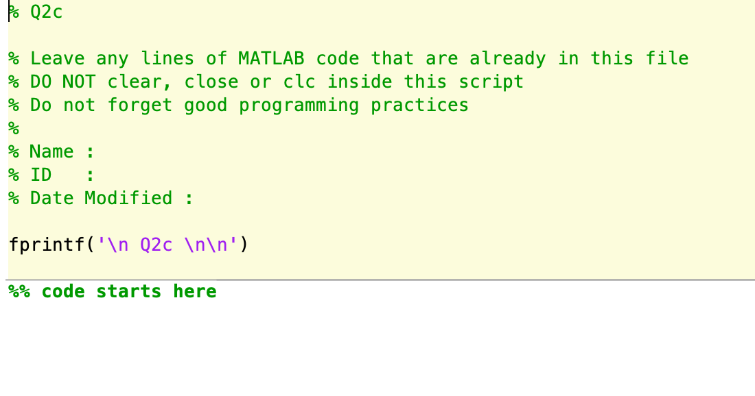 P% Q2c % Leave any lines of MATLAB code that are already in this file % DO NOT clear, close or clc inside this script % Do no