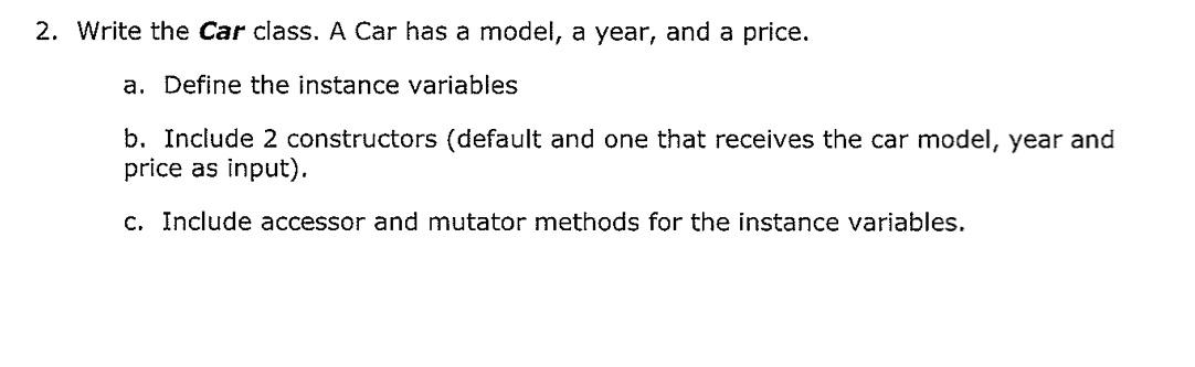 Solved 2. Write the Car class. A Car has a model, a year, | Chegg.com