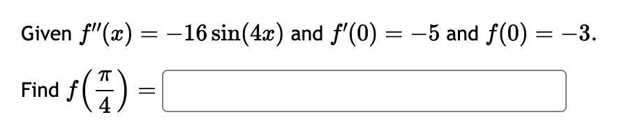 Solved Given f''(x)=-16sin(4x) ﻿and f'(0)=-5 ﻿and | Chegg.com