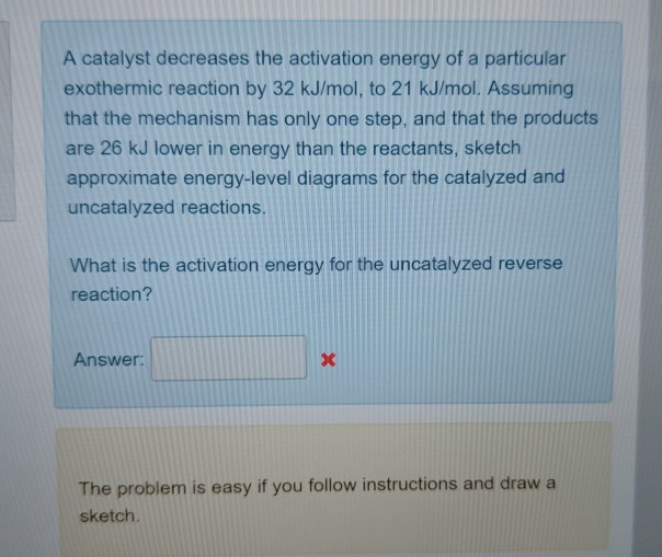 Solved A catalyst decreases the activation energy of a
