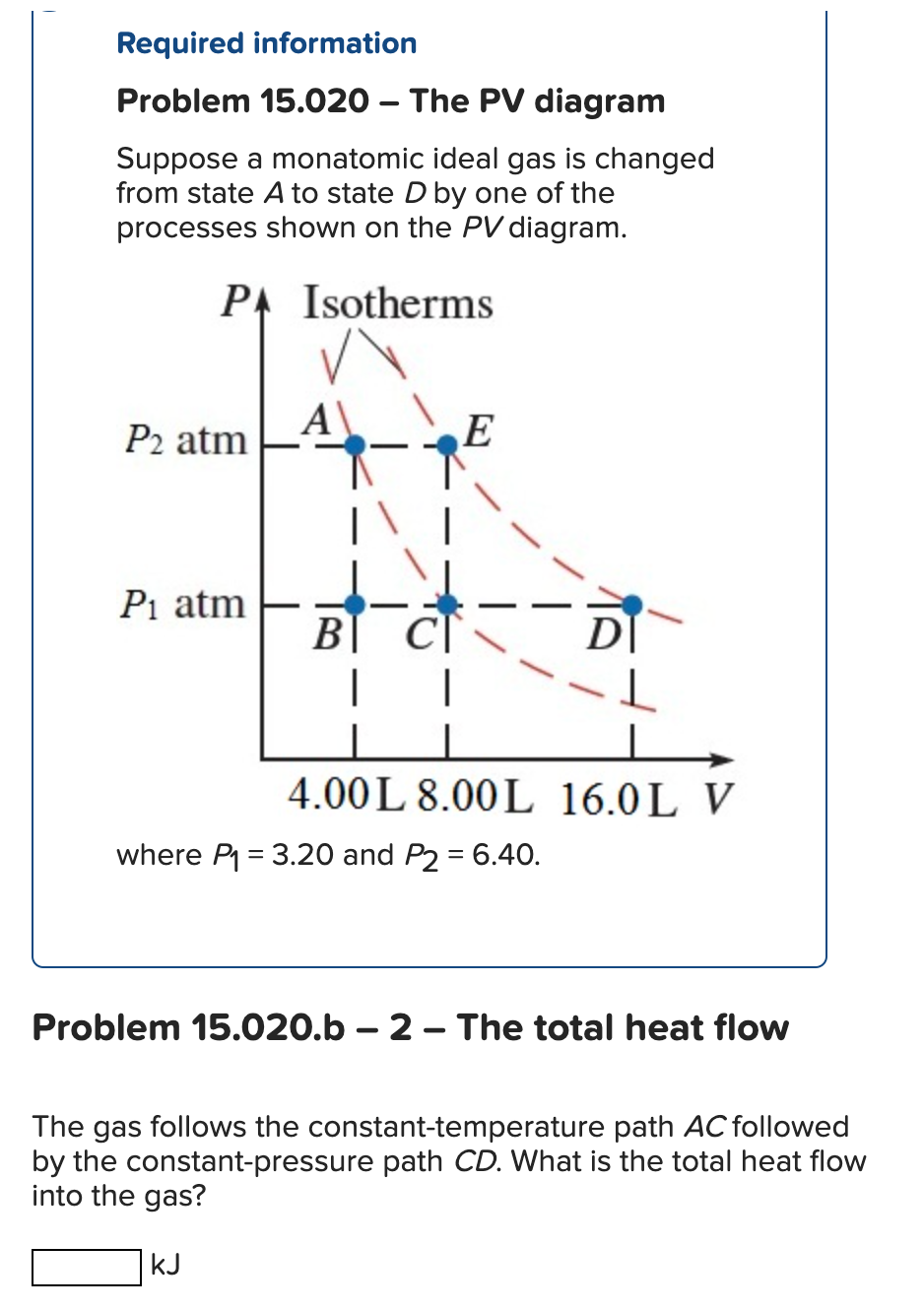 Required information
Problem 15.020 - The PV diagram
Suppose a monatomic ideal gas is changed from state \( A \) to state \( 